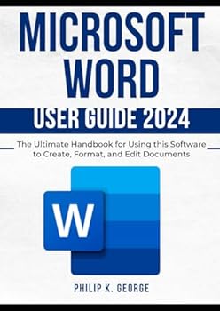 Paperback Microsoft Word User Guide 2024: The Ultimate Handbook for Using this Software to Create, Format, and Edit Documents Book