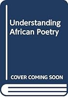 Understanding African Poetry: A Study of Ten Poets 0435913255 Book Cover
