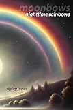 Moonbows: Nighttime Rainbows