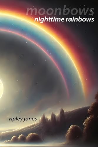 Moonbows: Nighttime Rainbows