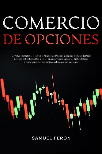Comercio de opciones: Lleva tus operaciones al siguiente nivel con estrategias ganadoras y análisis técnicos precisos utilizados por los mejores operadores ... y Bienes Raíces nº 8) (Spanish Edition)