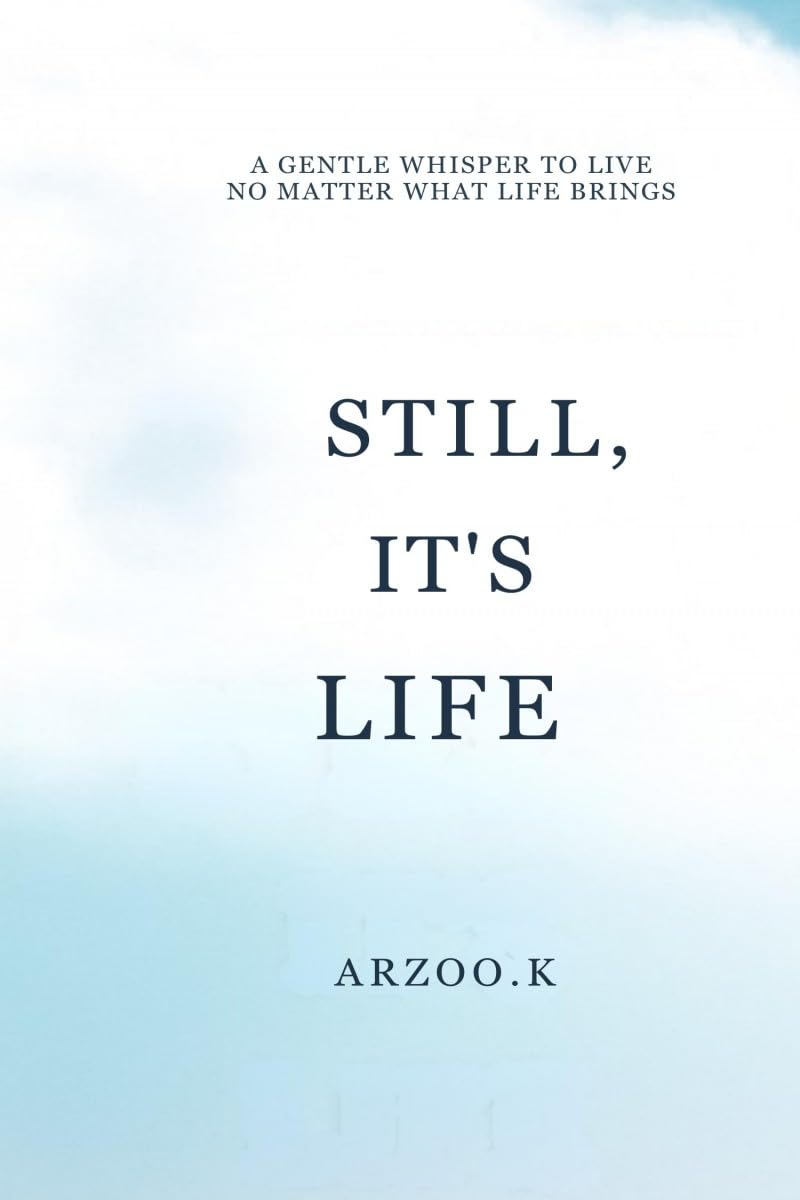 STILL, IT'S LIFE: A GENTLE WHISPER TO LIVE NO MATTER WHAT LIFE BRINGS