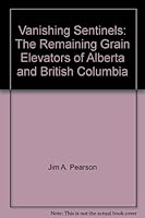 Vanishing Sentinels: The Remaining Grain Elevators of Alberta and British Columbia 0978366913 Book Cover