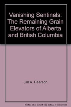 Hardcover Vanishing Sentinels: The Remaining Grain Elevators of Alberta and British Columbia Book