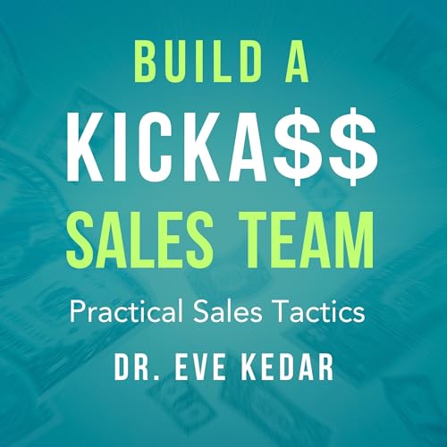Build a Kicka$$ Sales Team by Dr. Eve Kedar episode artwork