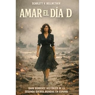 AMAR EL D&Iacute;A D. Dark Romance Hist&oacute;rico de la Segunda Guerra Mundial en espa&ntilde;ol Audiolibro Por SCARLETT V.