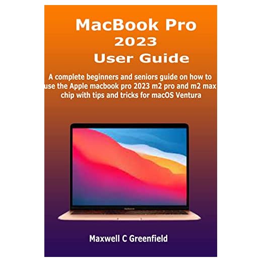 MacBook Pro 2023 User Guide: A complete beginners and seniors guide on how to use the Apple macbook pro 2023 m2 pro and m2 max chip with tips and tricks for macOS Ventura (English Edition)