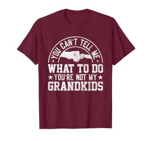 You Can't Tell me What to do You're not My Grandkids T-Shirt, Men, Burgundy, 3X-Large