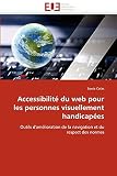Accessibilité du web pour les personnes visuellement handicapées: Outils d''amélioration de la navigation et du respect des normes