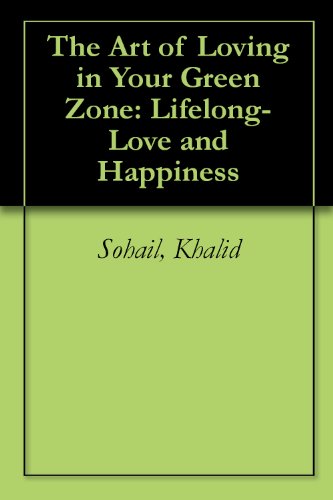 Amazon Com The Art Of Loving In Your Green Zone Lifelong Love And Happiness Ebook Sohail Khalid Kindle Store