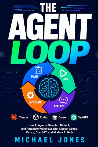 The Agent Loop: How AI Agents Plan, Act, Reflect, and Automate Workflows with Claude, Codex, Cursor, ChatGPT, and Modern AI Tools