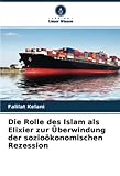 Die Rolle des Islam als Elixier zur Überwindung der sozioökonomischen Rezession - Falilat Kelani 