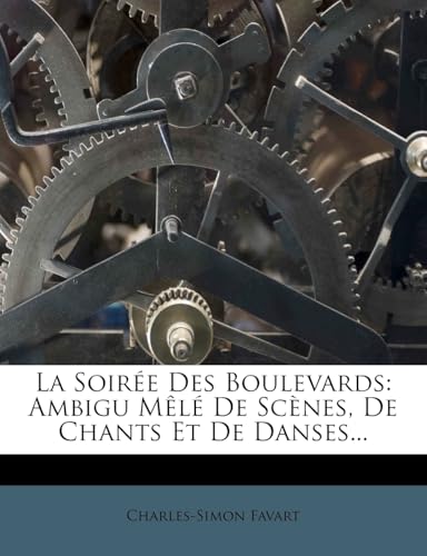 La Soiree Des Boulevards: Ambigu Mele de Scenes, de Chants Et de Danses... (French Edition)