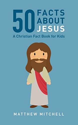 50 Facts About Jesus: A Christian Fact Book For Kids