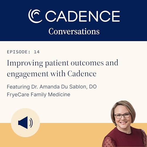 Improving patient outcomes and engagement with Cadence