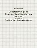 Understanding and Implementing Harmony on the Piano - Volume 6