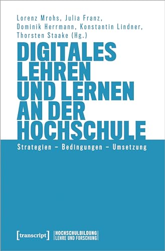 Digitales Lehren und Lernen an der Hochschule: Strategien – Bedingungen – Umsetzung (Hochschulbildung: Lehre und Forschung)