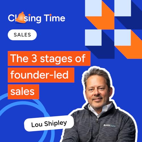The three stages of founder-led sales and the path to scaling your startup -- with Lou Shipley