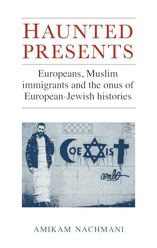 Haunted presents: Europeans, Muslim immigrants and the onus of European-Jewish histories