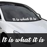 It is What It is | Windshield Banner Decal/Sticker 4'x33'