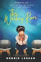 The Waiting Room: Stories of Getting to the Other Side of Through 1736780875 Book Cover