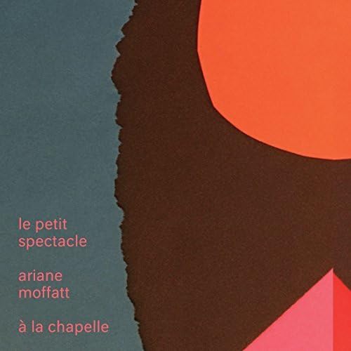 Le Petit Spectacle A La Chapelle [Audio CD] Ariane Moffatt