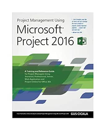 Project Management Using Microsoft Project 2016: A Training and Reference Guide for Project Managers