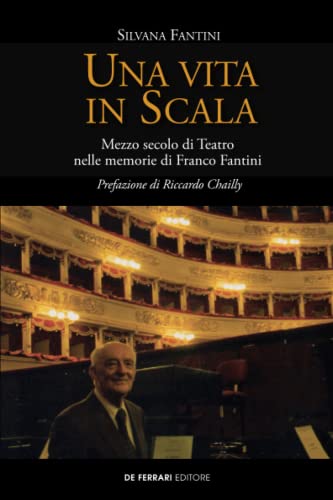 Una Vita In Scala. Mezzo Secolo Di Teatro Nelle Memorie Di Franco Fantini