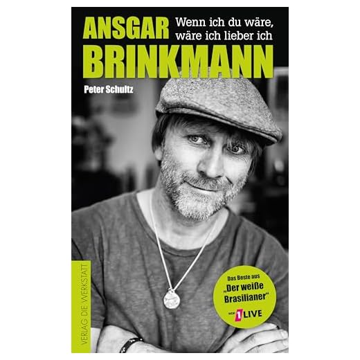 Ansgar Brinkmann: Wenn ich du wäre, wäre ich lieber ich. Das Beste aus »Der weiße Brasilianer«