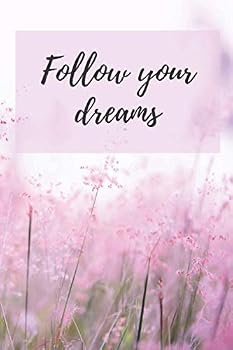 Follow Your Dreams: a Cute, Lined Notebook for a Friend/ Mom/ Sister/ Girl. a Pink Journal to Write In