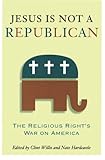 Jesus Is Not a Republican: The Religious Right's War on America