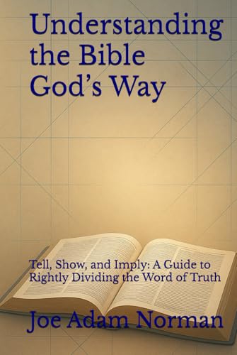 Understanding the Bible God’s Way: Tell, Show, and Imply: A