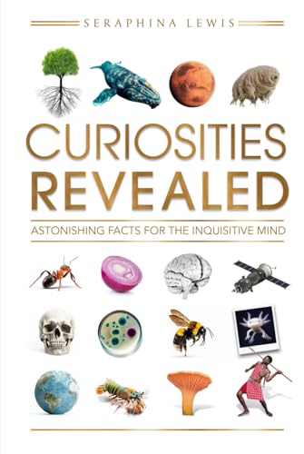 Curiosities Revealed: Astonishing Facts for the Inquisitive Mind
