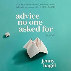 Advice No One Asked For Audiobook By Jenny Hagel cover art