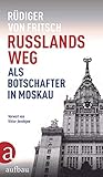 fritschi  Russlands Weg: Als Botschafter in Moskau
