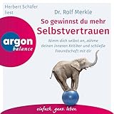 So gewinnst du mehr Selbstvertrauen: Nimm dich selbst an, zähme deinen inneren Kritiker und schließe Freundschaft mit dir - Rolf Merkle Herbert Schäfer Verlag: Argon Verlag 