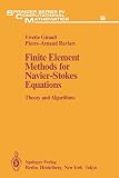 Finite Element Methods for Navier-Stokes Equations: Theory and Algorithms (Springer Series in Computational Mathematics, 5, Band 5)