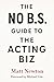 The No B.S. Guide to the Acting Biz