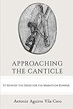  Approaching the Canticle: St. John of the Cross for the Marathon Runner