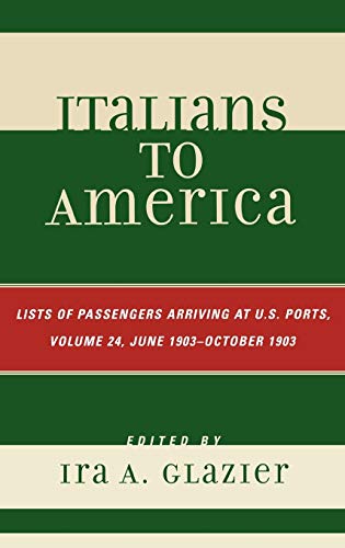 Italians to America, June 1903 - October 1903: Lists of Passengers Arriving at U.S. Ports, Volume 24