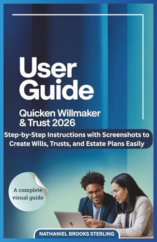 USER GUIDE FOR QUICKEN WILLMAKER & TRUST 2026: Step-by-Step Instructions with Screenshots to Create Wills, Trusts, and Estate Plans Easily