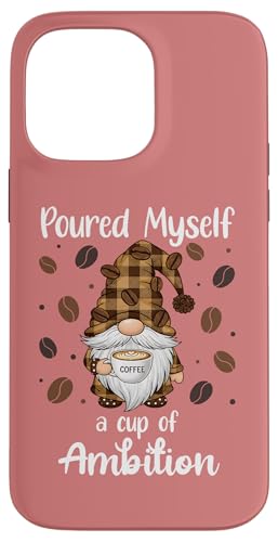 Poured Myself a Cup of Ambition Mug Gnome Drinking Coffee �X�}�z�P�[�X iPhone 14 Pro Max �p
