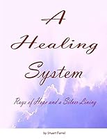 A Healing System - 10th Edition: Rays of Hope and a Silver Lining 151469901X Book Cover