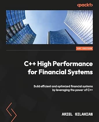 C++ High Performance for Financial Systems: Build efficient and optimized financial systems by leveraging the power of C++ book cover