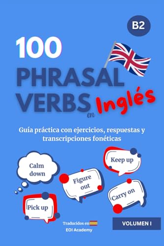 100 Phrasal Verbs en Inglés - B2: Guía práctica con ejercicios, respuestas y transcripciones fonéticas. Serie de libros de la Escuela Oficial de Idiomas
