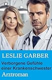  Verborgene Gefühle einer Krankenschwester: Arztroman
