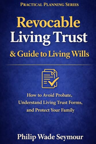 Revocable Living Trust & Guide to Living Wills: How to