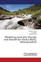 Modeling Land Use Change and Runoff for Chaka Block, Uttarapradesh 3659460680 Book Cover