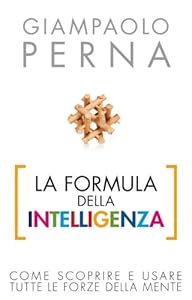 La formula dell'intelligenza. Come scoprire e usare tutte le forze della mente
