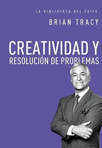 CREATIVIDAD Y RESOLUCION DE PROBLEMAS (La biblioteca del exito)